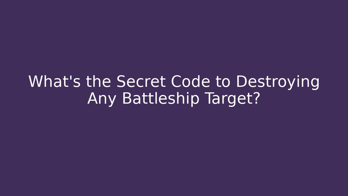 What's the Secret Code to Destroying Any Battleship Target?