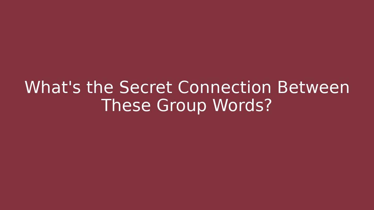What's the Secret Connection Between These Group Words?