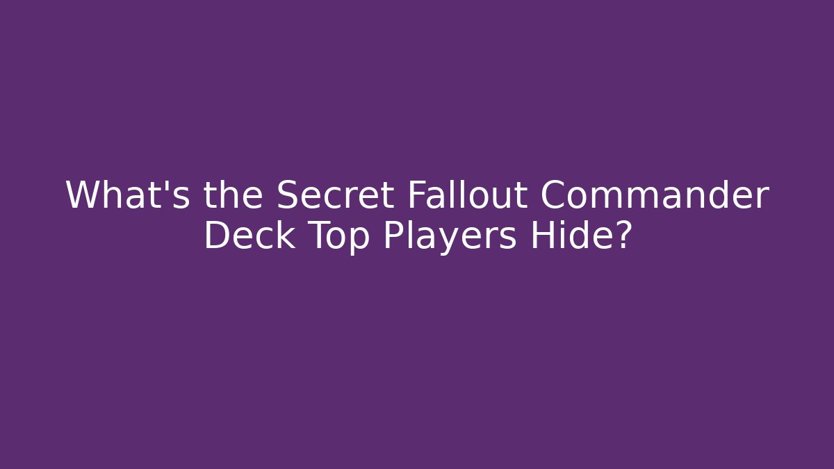 What's the Secret Fallout Commander Deck Top Players Hide?