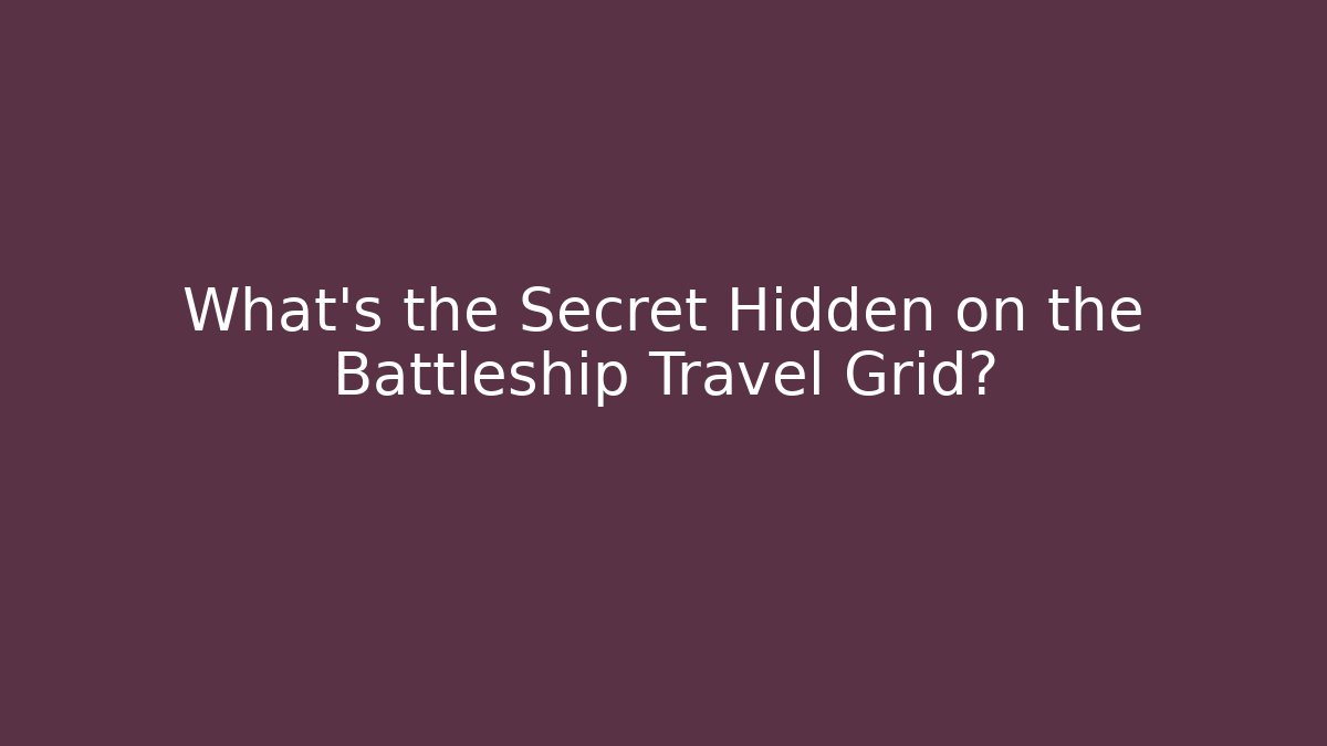 What's the Secret Hidden on the Battleship Travel Grid?