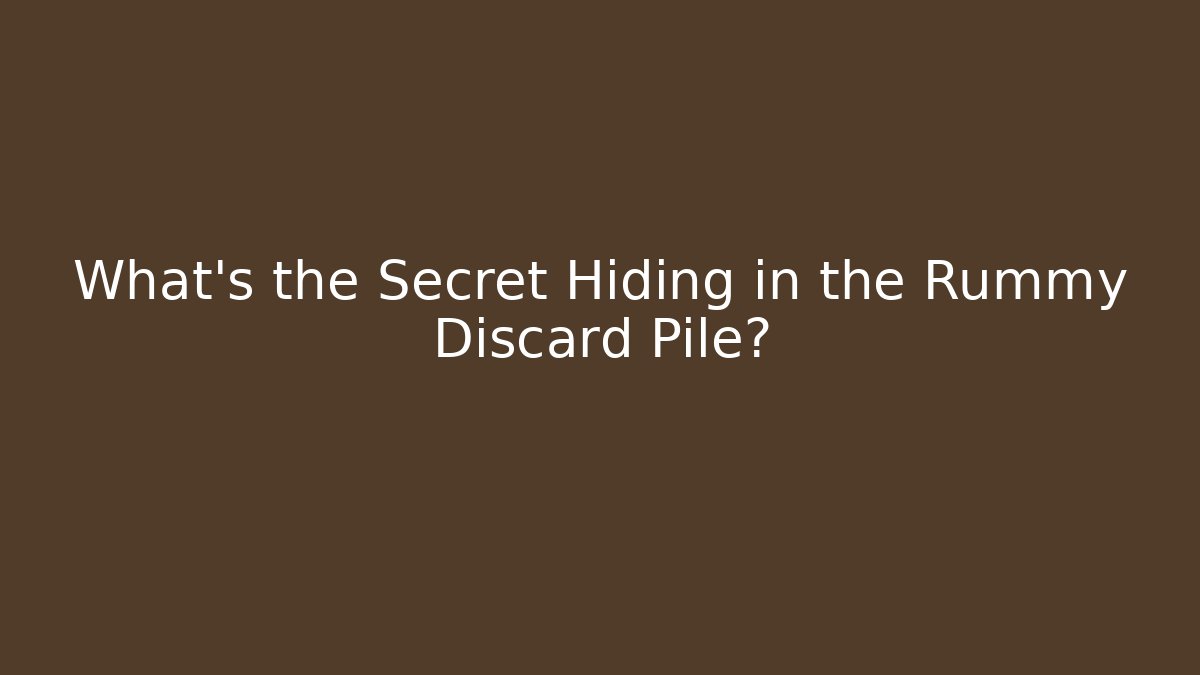 What's the Secret Hiding in the Rummy Discard Pile?