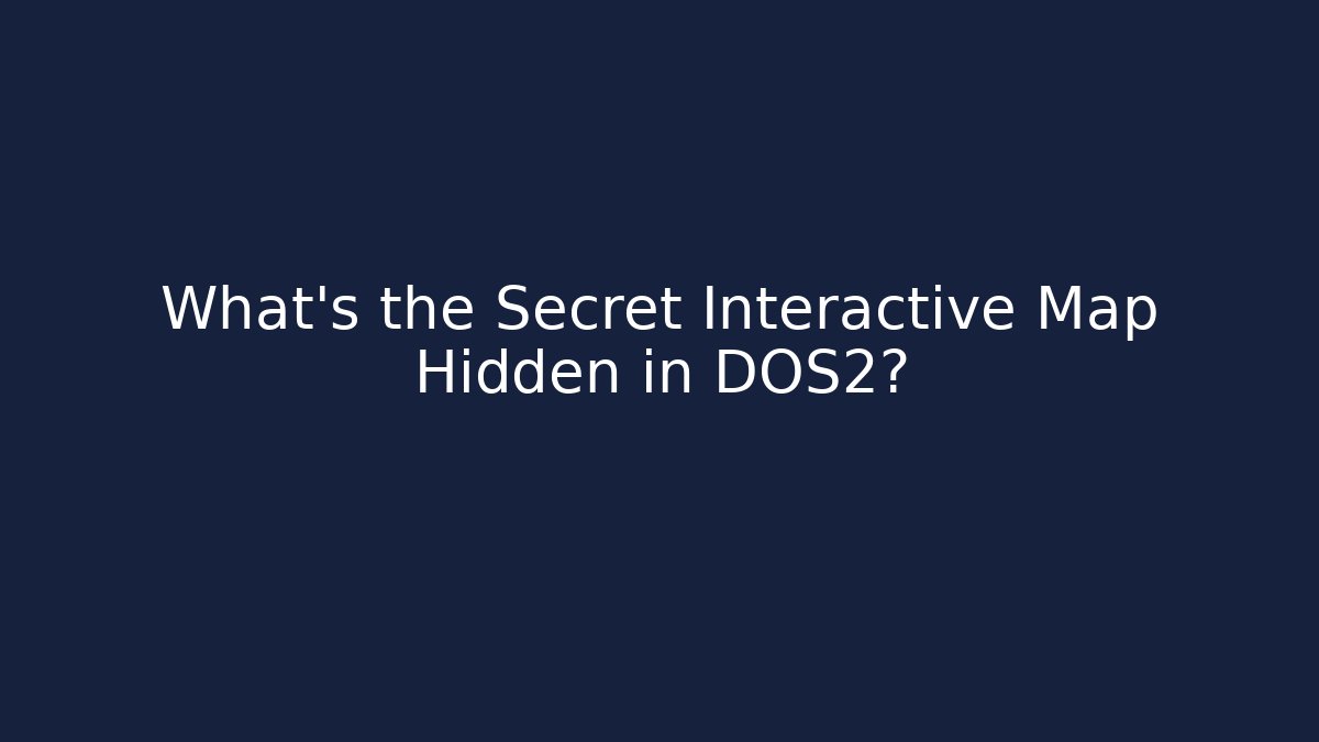 What's the Secret Interactive Map Hidden in DOS2?