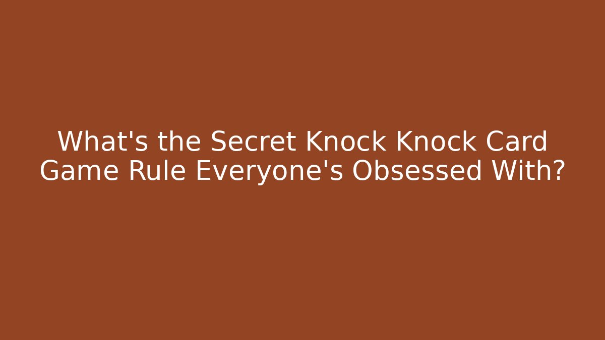 What's the Secret Knock Knock Card Game Rule Everyone's Obsessed With?