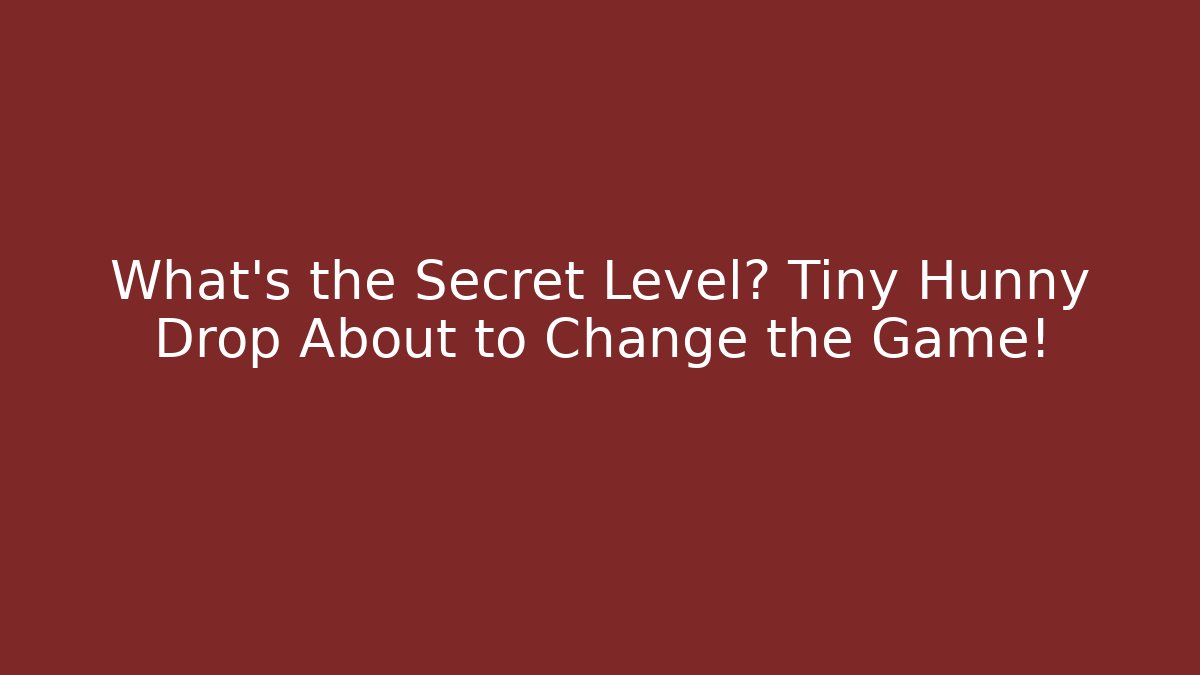 What's the Secret Level? Tiny Hunny Drop About to Change the Game! - Critter Realm