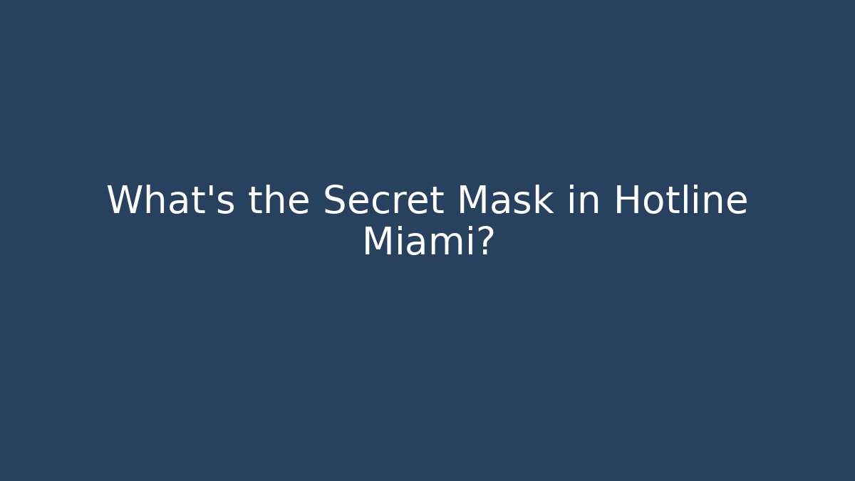 What's the Secret Mask in Hotline Miami?