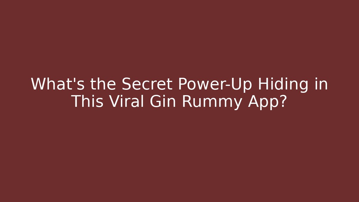 What's the Secret Power-Up Hiding in This Viral Gin Rummy App?