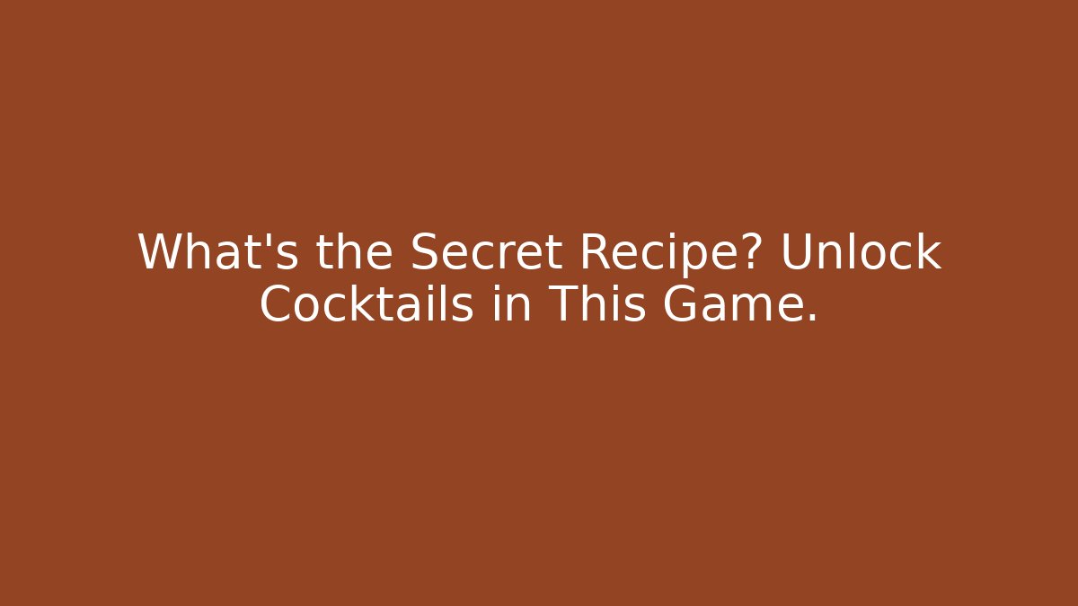 What's the Secret Recipe? Unlock Cocktails in This Game.