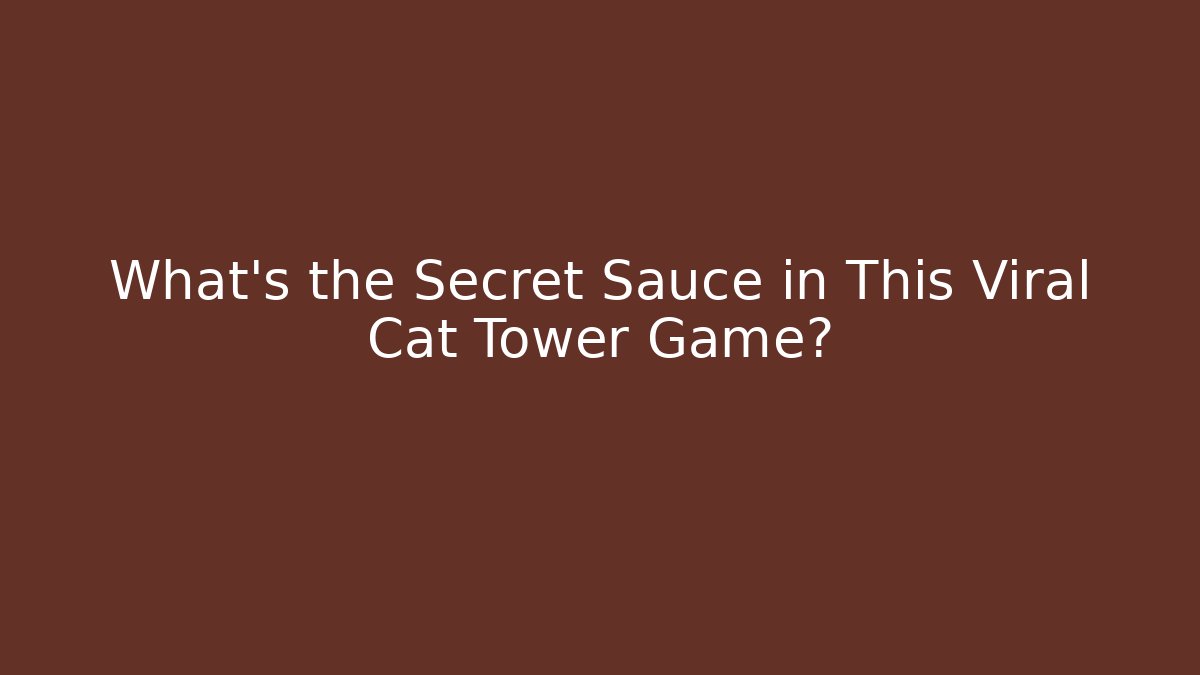 What's the Secret Sauce in This Viral Cat Tower Game?