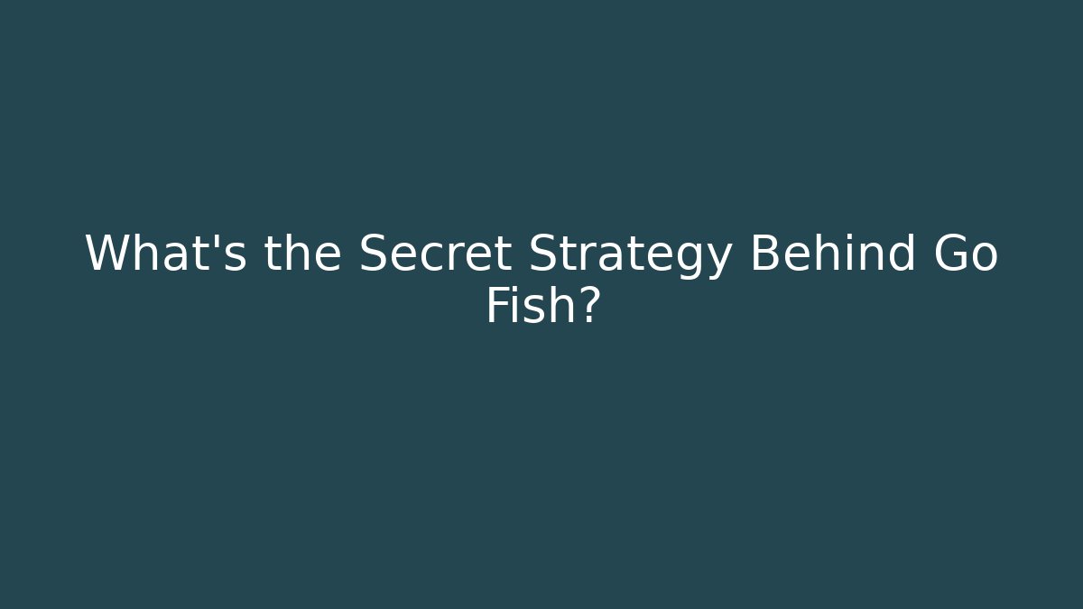 What's the Secret Strategy Behind Go Fish?