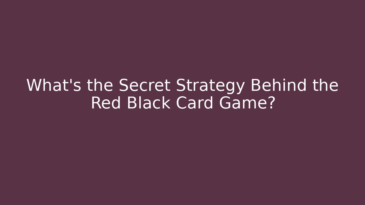 What's the Secret Strategy Behind the Red Black Card Game?