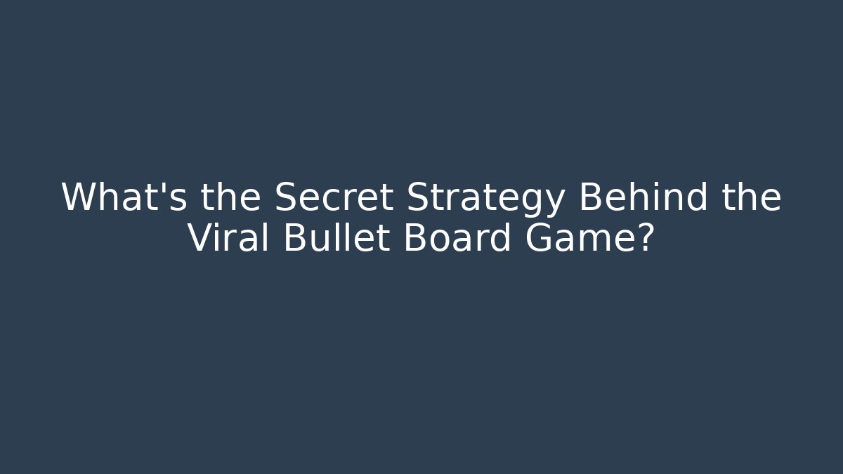 What's the Secret Strategy Behind the Viral Bullet Board Game?