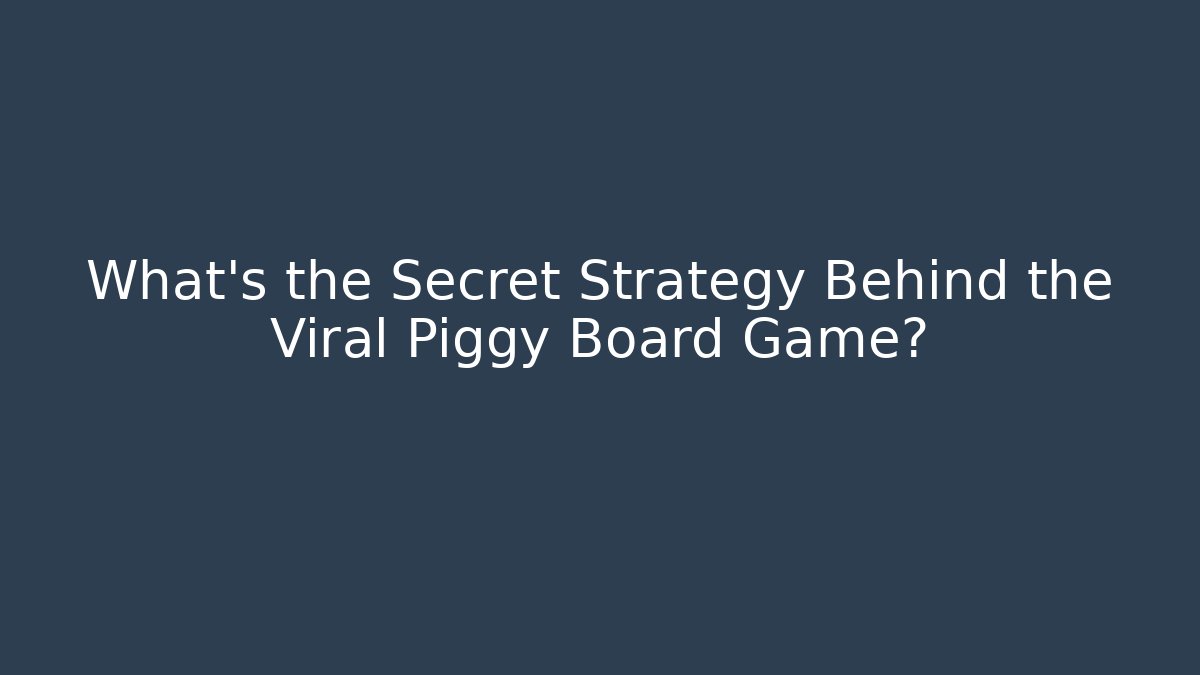 What's the Secret Strategy Behind the Viral Piggy Board Game?