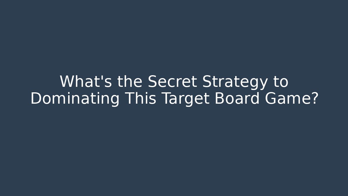 What's the Secret Strategy to Dominating This Target Board Game? - Critter Realm