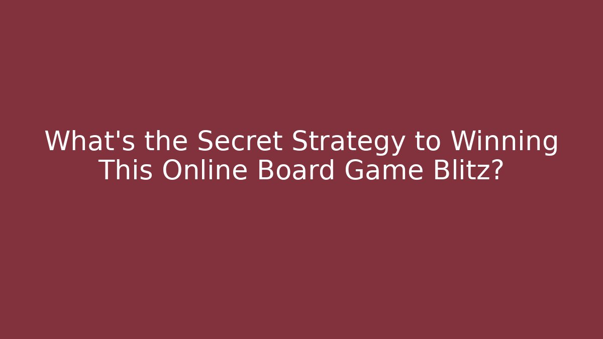 What's the Secret Strategy to Winning This Online Board Game Blitz?