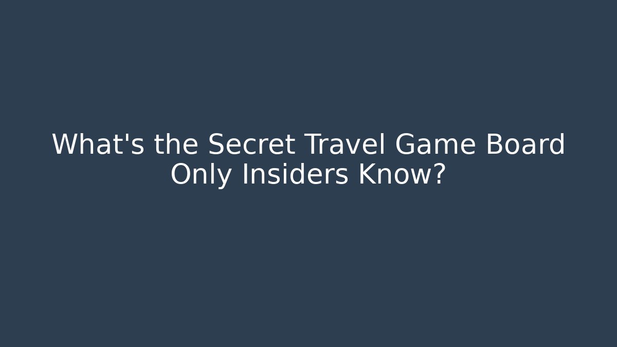 What's the Secret Travel Game Board Only Insiders Know?