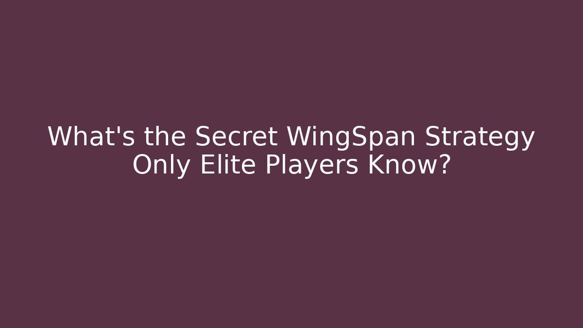 What's the Secret WingSpan Strategy Only Elite Players Know? - Critter Realm