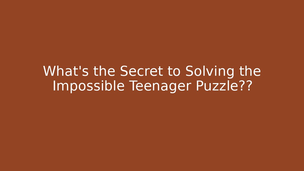 What's the Secret to Solving the Impossible Teenager Puzzle迷宫