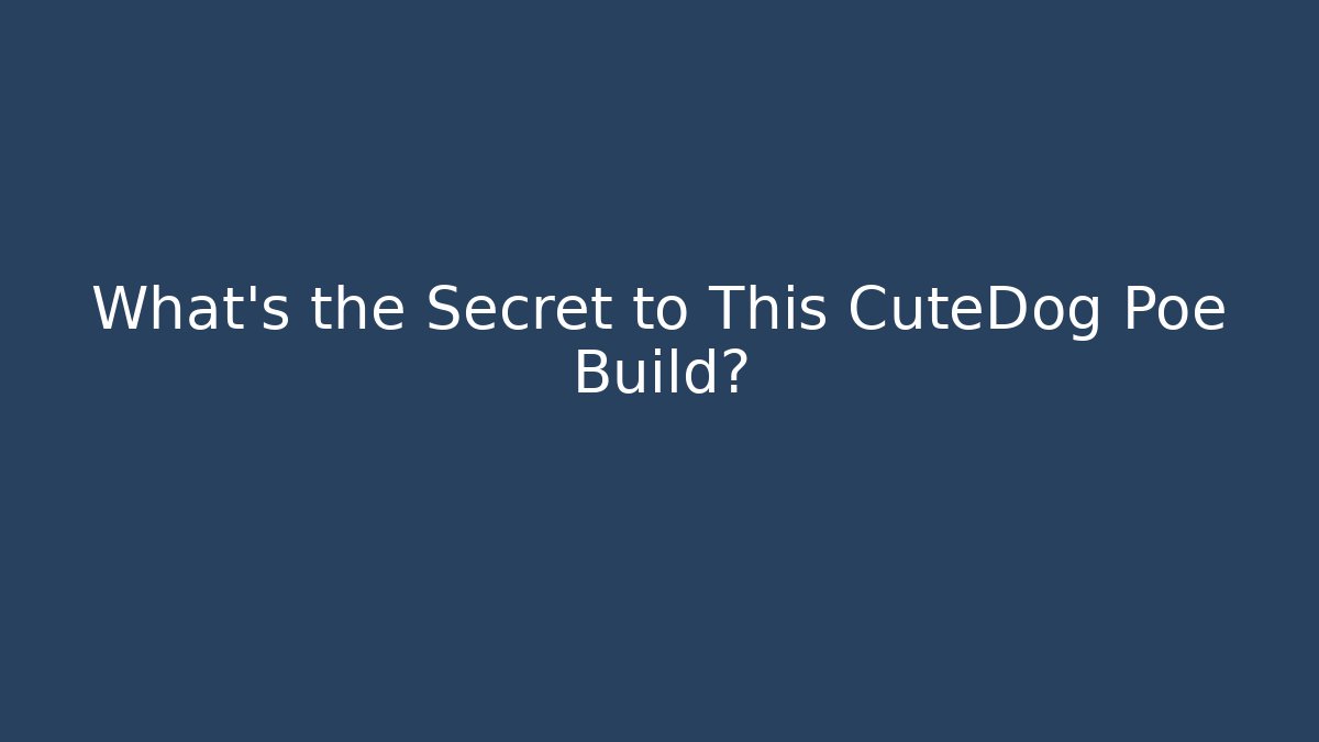 What's the Secret to This CuteDog Poe Build?