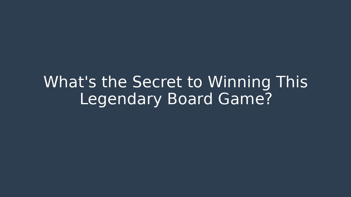 What's the Secret to Winning This Legendary Board Game? - Critter Realm