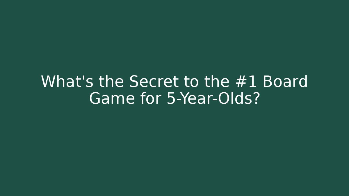 What's the Secret to the #1 Board Game for 5-Year-Olds?