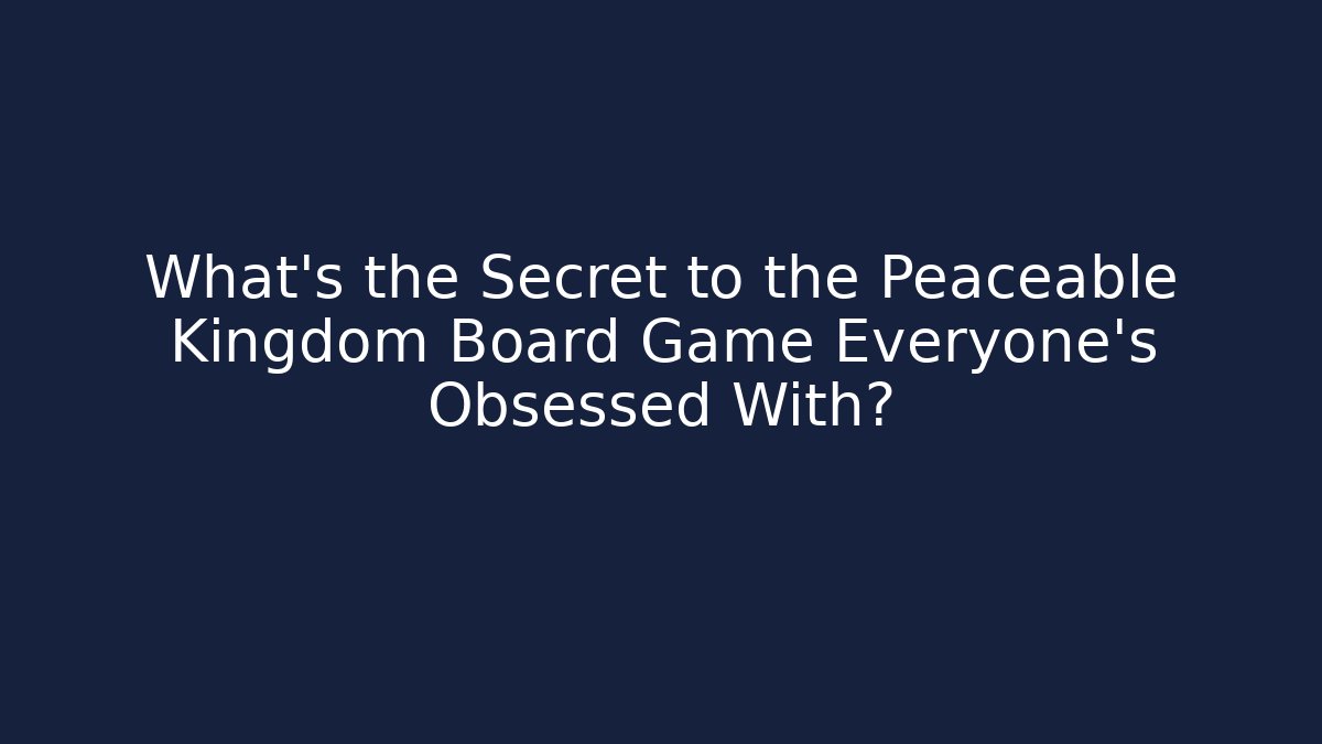 What's the Secret to the Peaceable Kingdom Board Game Everyone's Obsessed With?