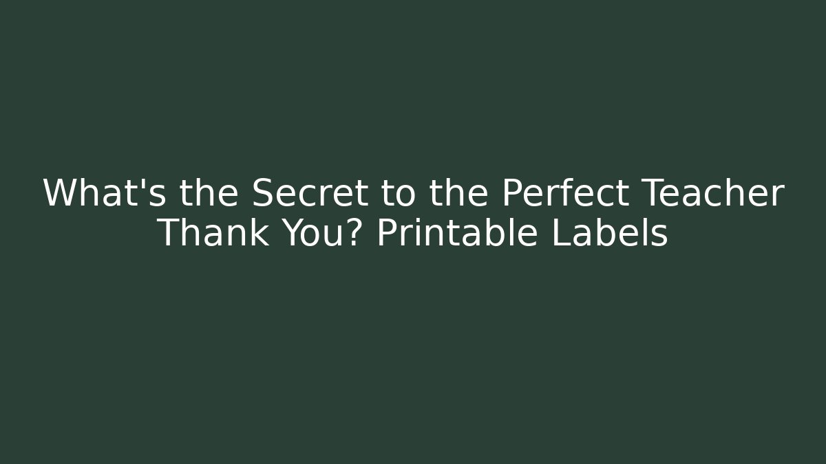 What's the Secret to the Perfect Teacher Thank You? Printable Labels