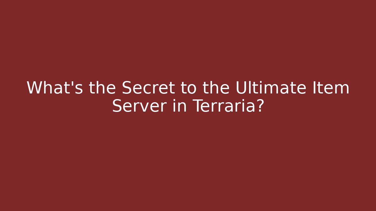 What's the Secret to the Ultimate Item Server in Terraria?
