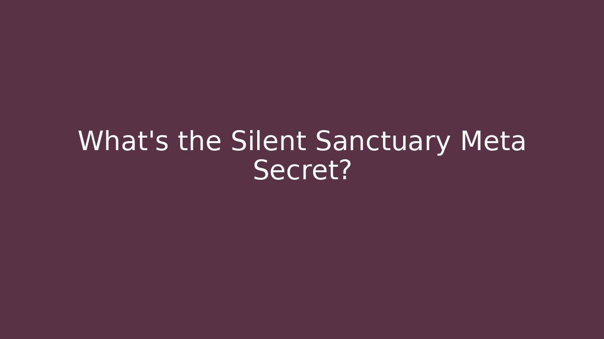 What's the Silent Sanctuary Meta Secret? - Critter Realm