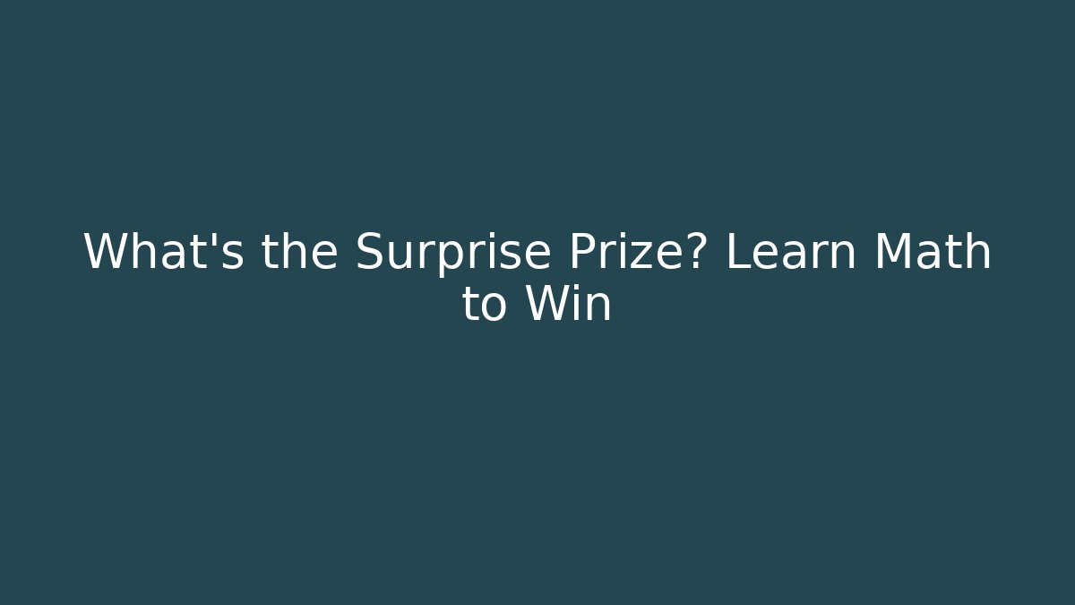 What's the Surprise Prize? Learn Math to Win