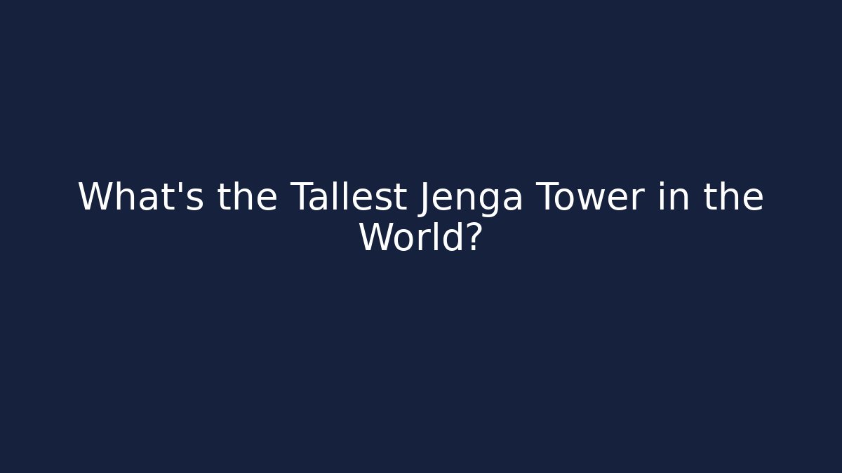 What's the Tallest Jenga Tower in the World?