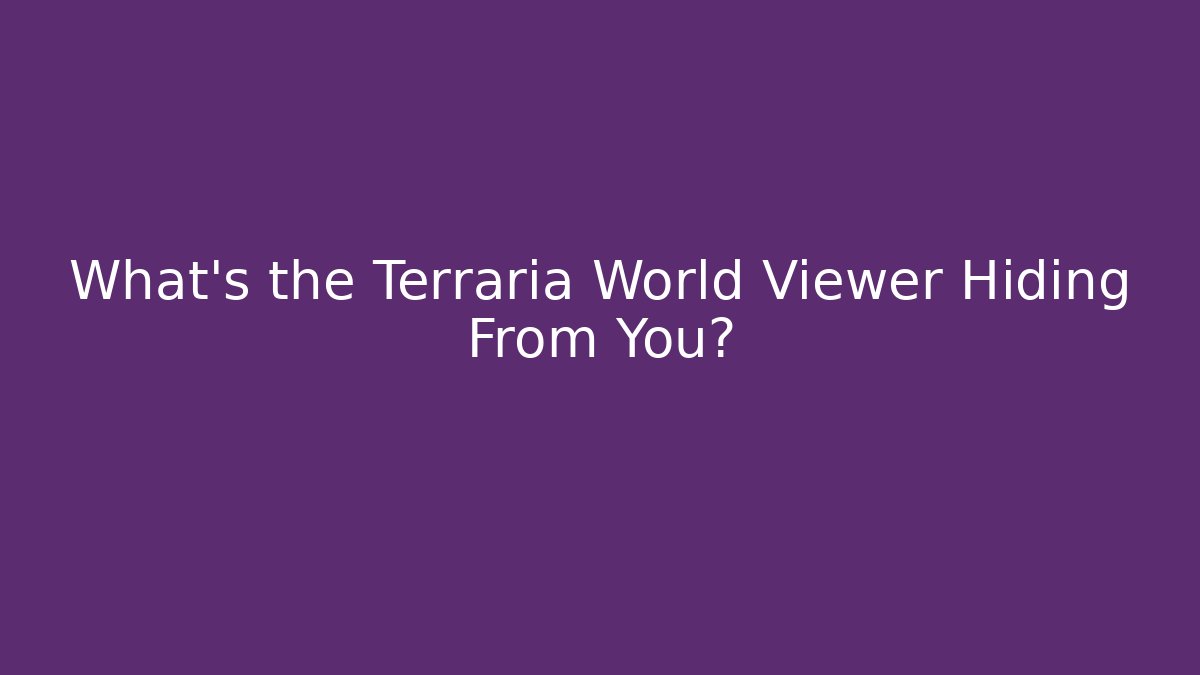 What's the Terraria World Viewer Hiding From You?