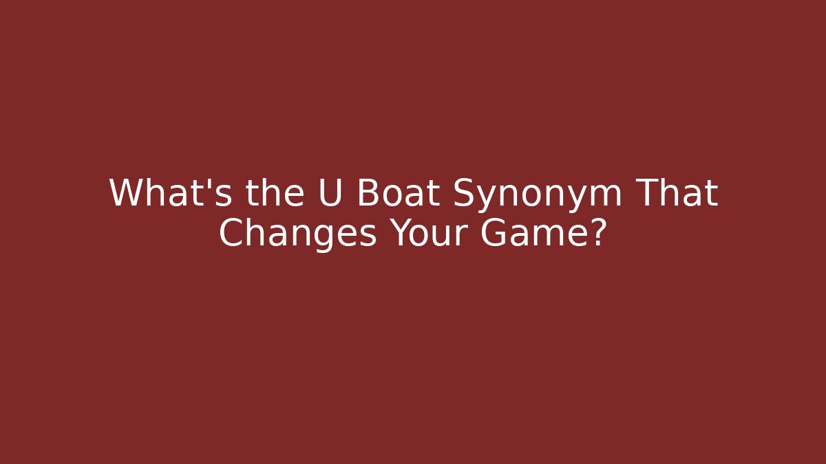 What's the U Boat Synonym That Changes Your Game?