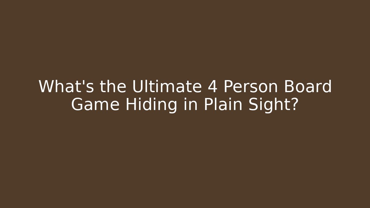 What's the Ultimate 4 Person Board Game Hiding in Plain Sight?