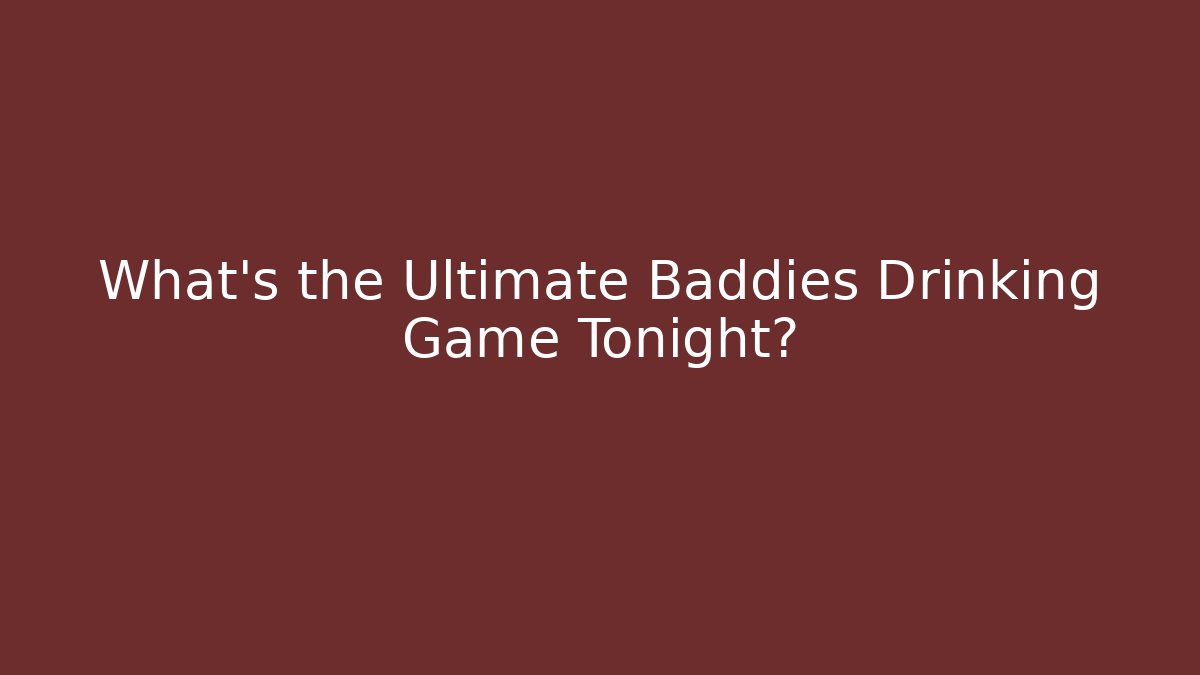 What's the Ultimate Baddies Drinking Game Tonight?