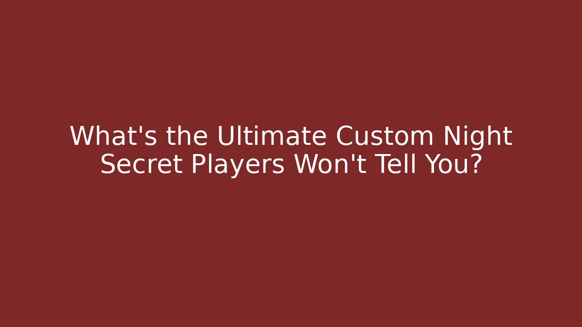 What's the Ultimate Custom Night Secret Players Won't Tell You? - Critter Realm