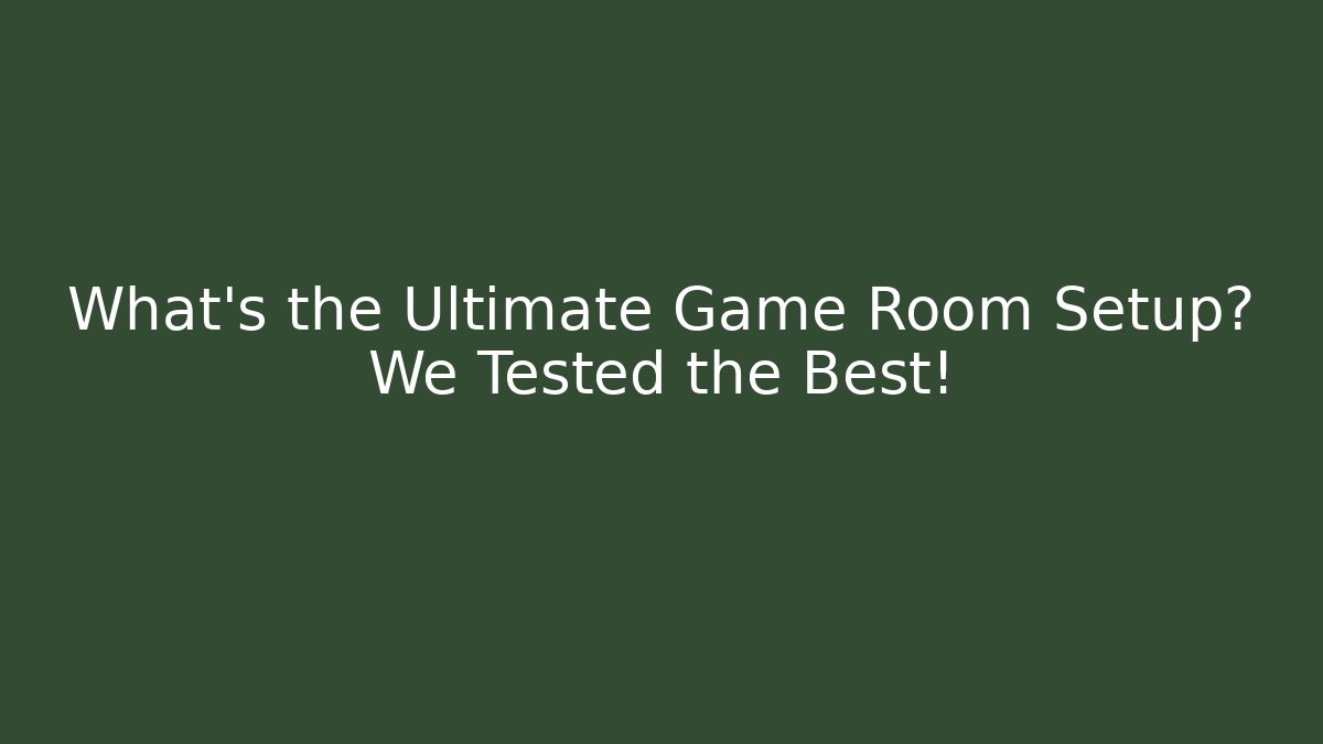 What's the Ultimate Game Room Setup? We Tested the Best!