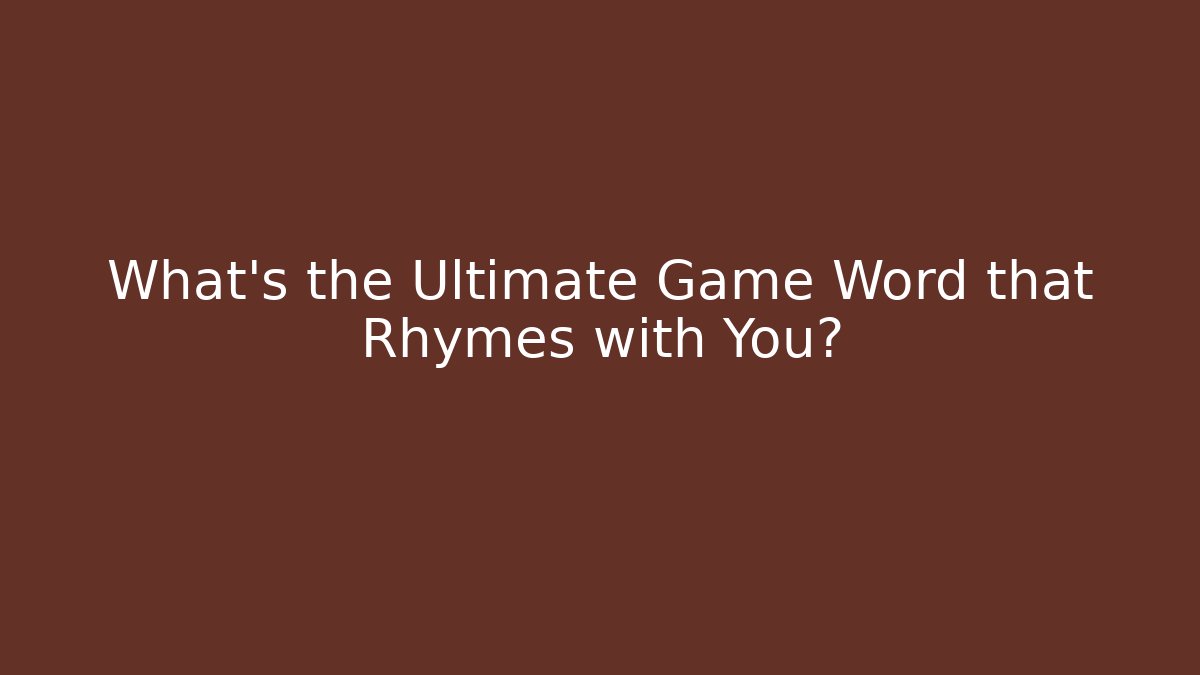 What's the Ultimate Game Word that Rhymes with You? - Critter Realm