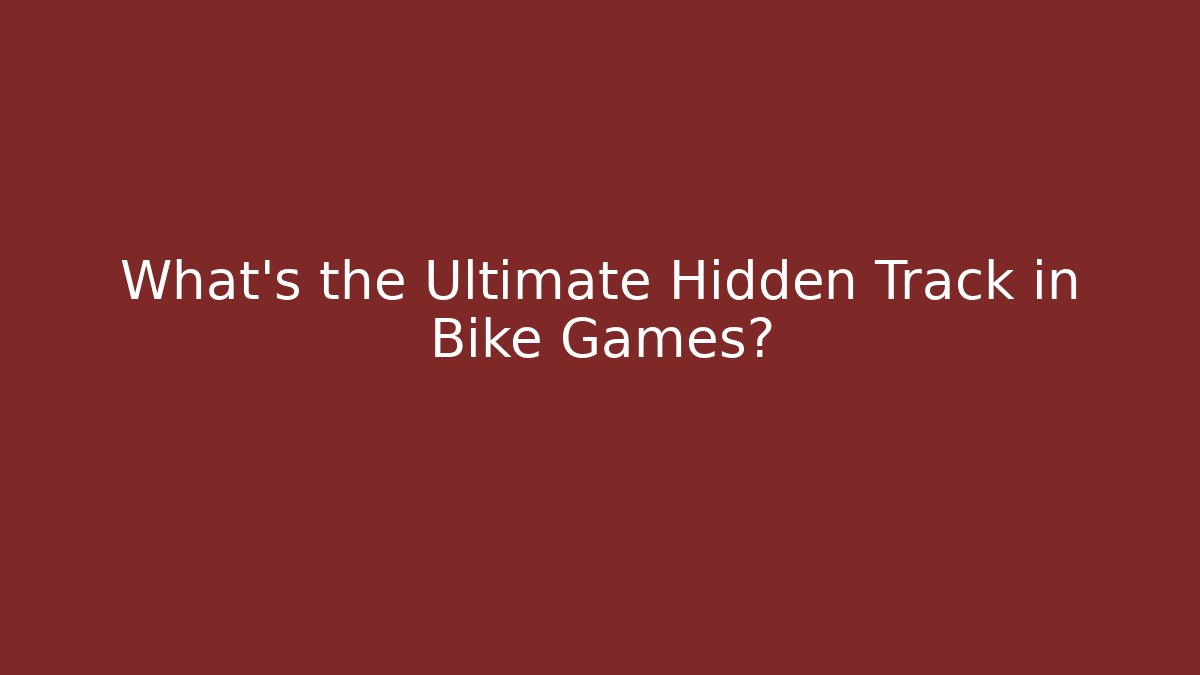 What's the Ultimate Hidden Track in Bike Games? - Critter Realm
