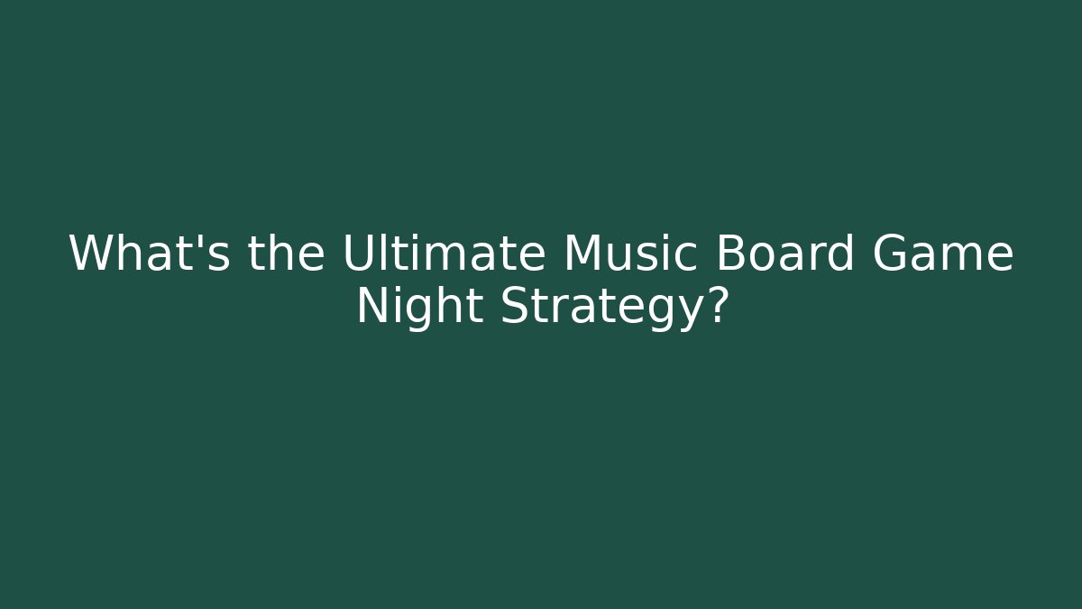 What's the Ultimate Music Board Game Night Strategy?