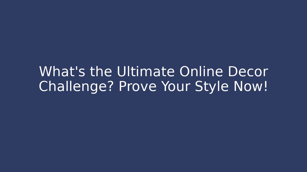 What's the Ultimate Online Decor Challenge? Prove Your Style Now!