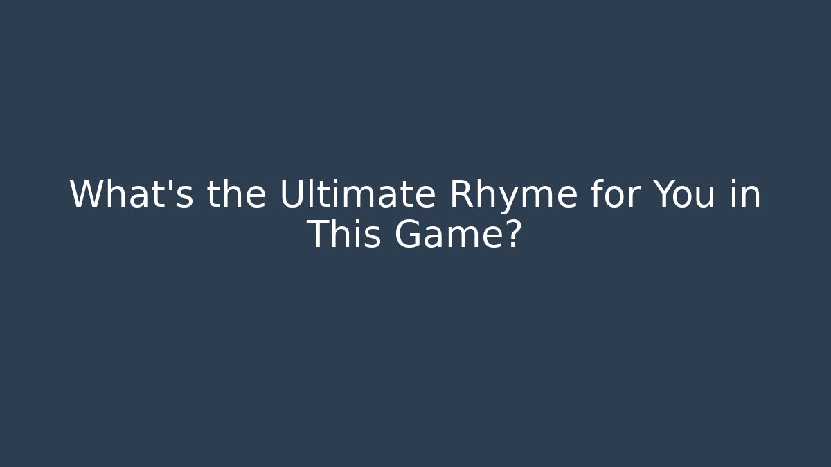 What's the Ultimate Rhyme for You in This Game?