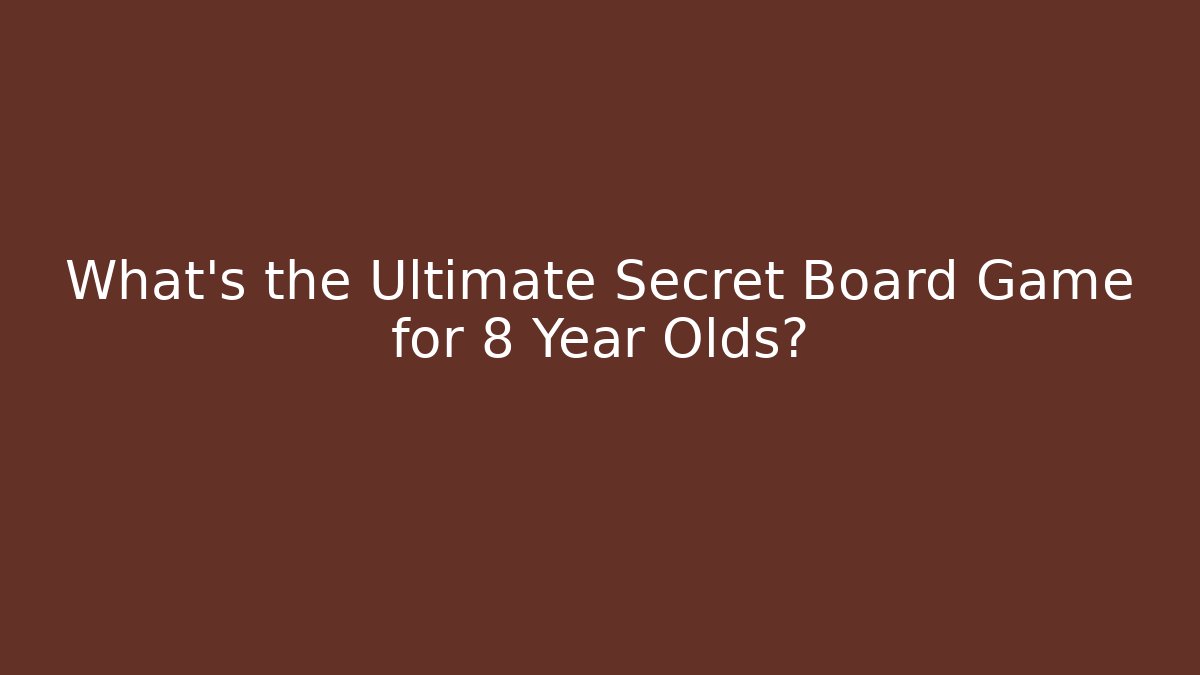 What's the Ultimate Secret Board Game for 8 Year Olds? - Critter Realm