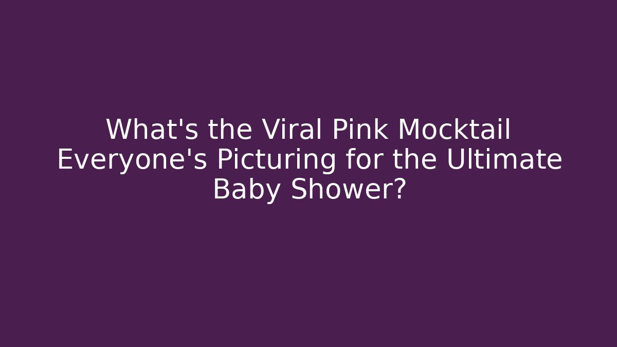 What's the Viral Pink Mocktail Everyone's Picturing for the Ultimate Baby Shower?