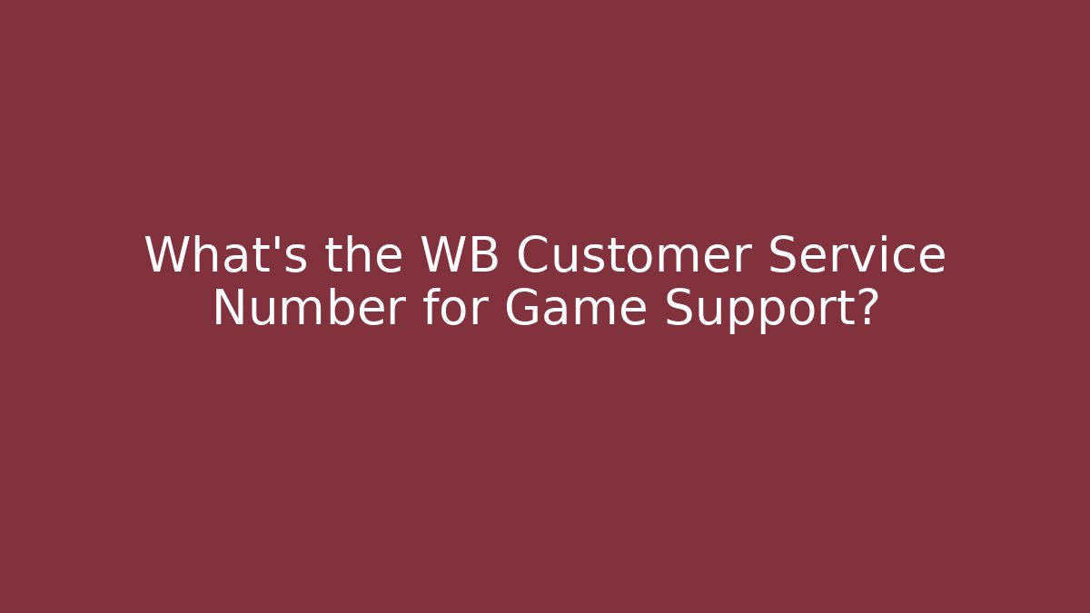 What's the WB Customer Service Number for Game Support?