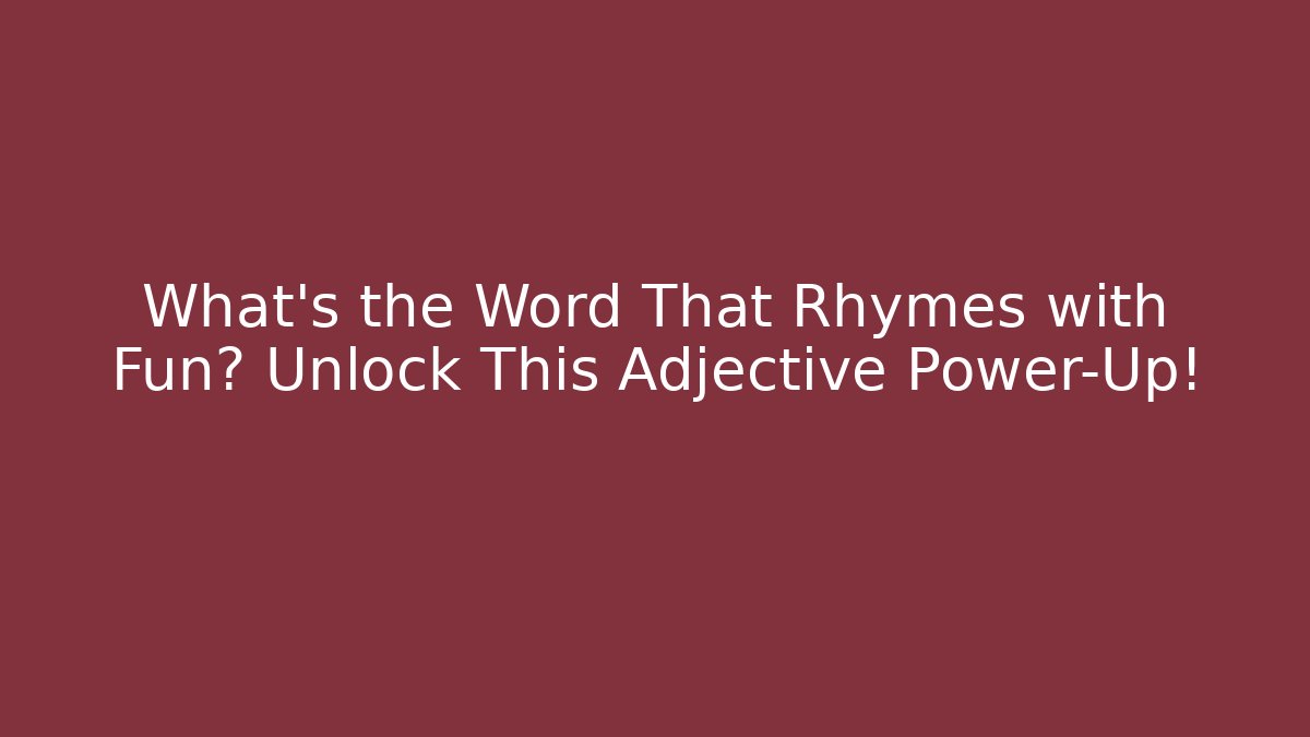 What's the Word That Rhymes with Fun? Unlock This Adjective Power-Up!