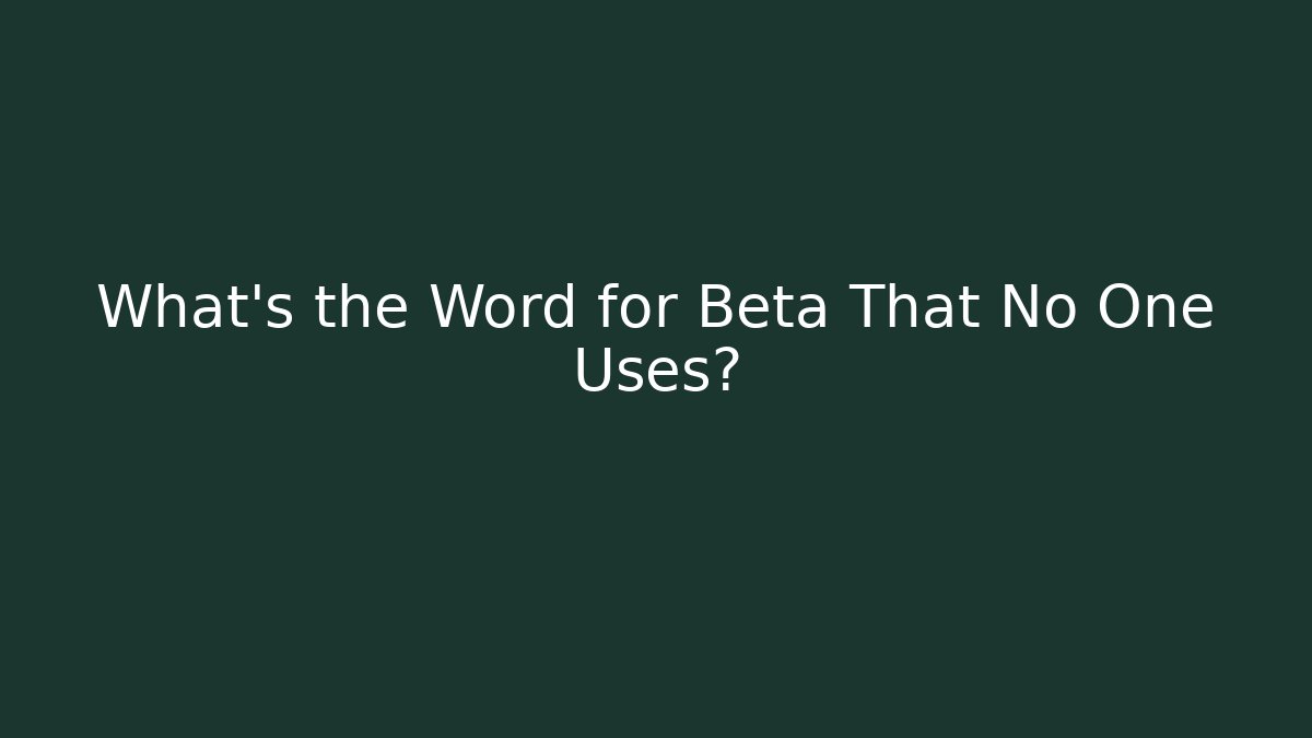 What's the Word for Beta That No One Uses?
