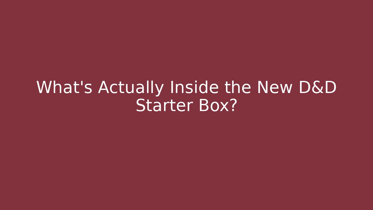What’s Actually Inside the New D&D Starter Box?