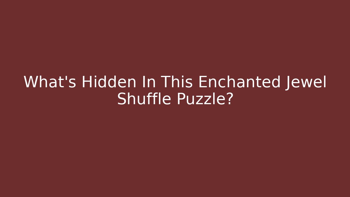 What’s Hidden In This Enchanted Jewel Shuffle Puzzle?