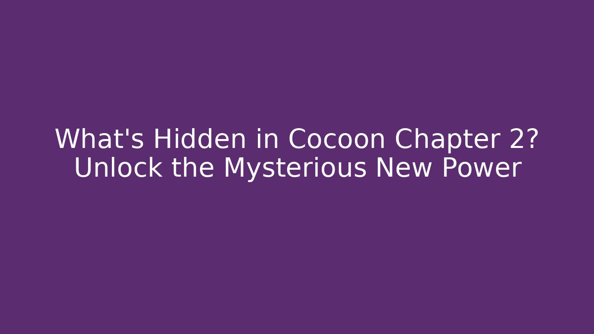 What’s Hidden in Cocoon Chapter 2? Unlock the Mysterious New Power