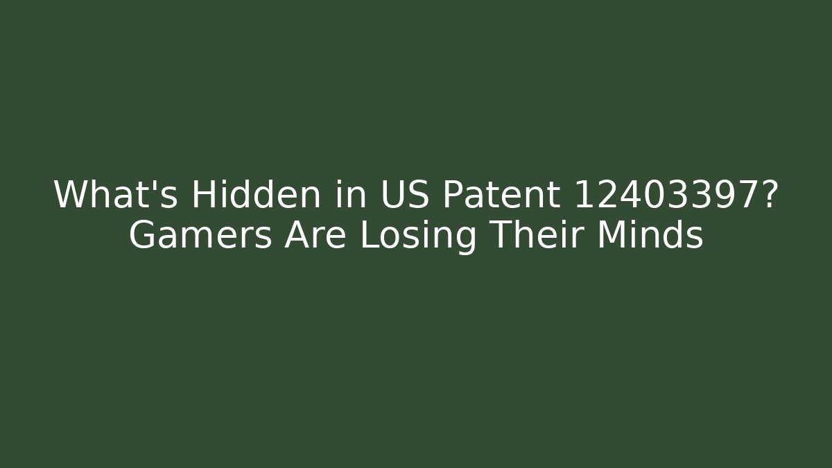 What’s Hidden in US Patent 12403397? Gamers Are Losing Their Minds
